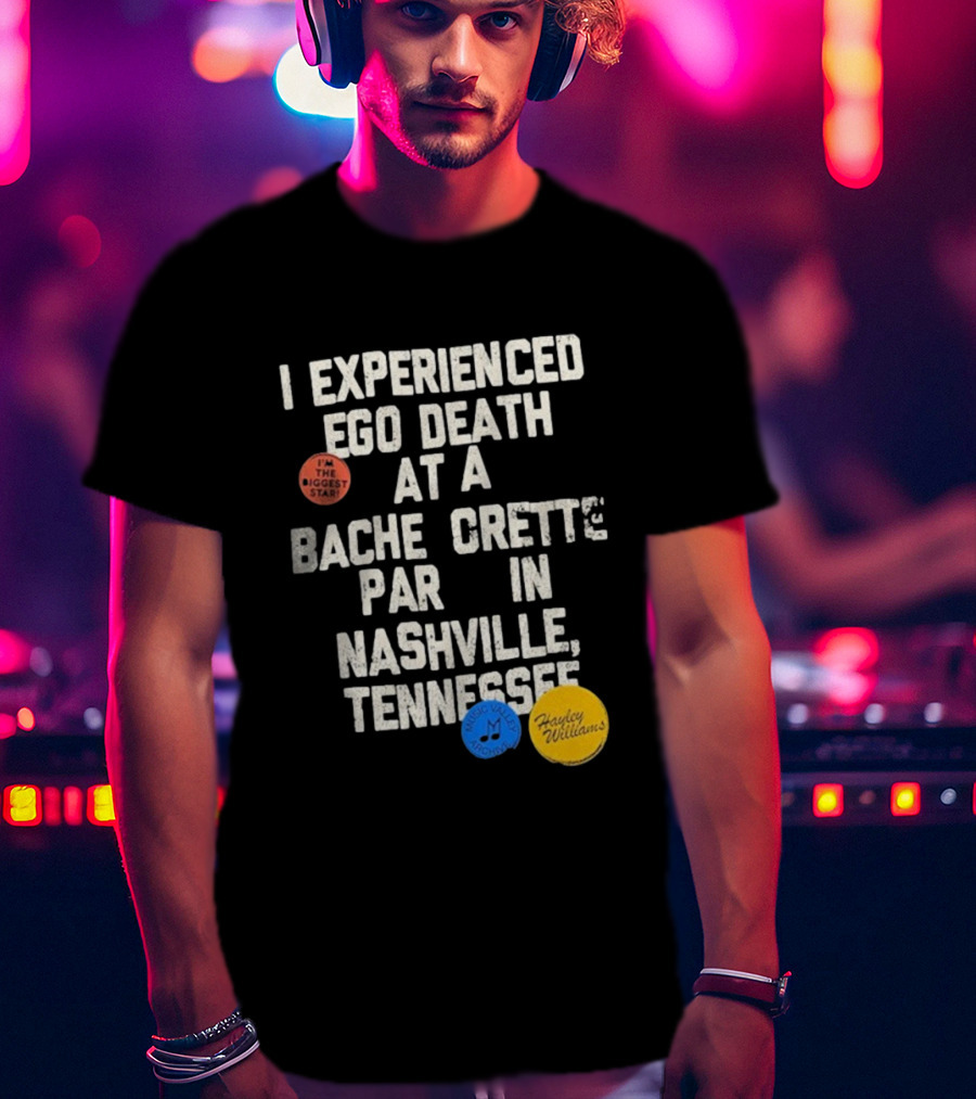 I'm The Biggest Star I Experienced Ego Death Hayley Williams Nashville Tennessee T-Shirt