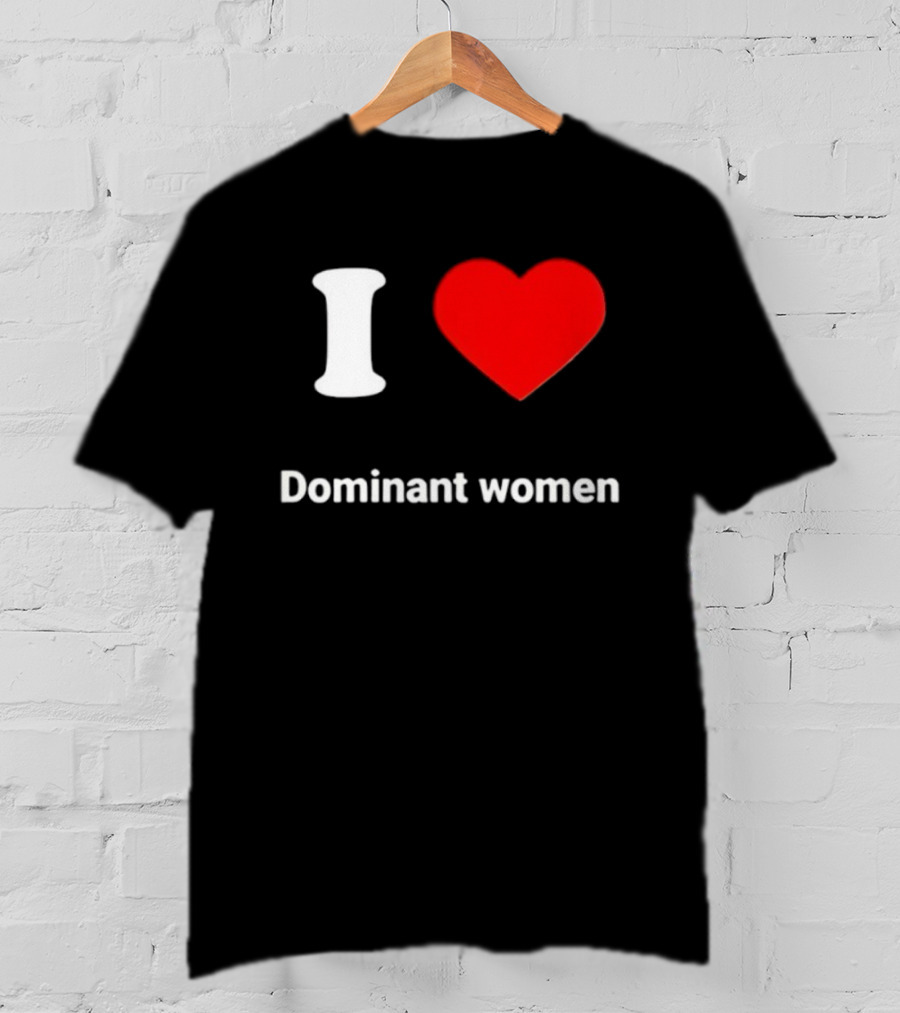 I Love Dominant Women Red Heart T-Shirt