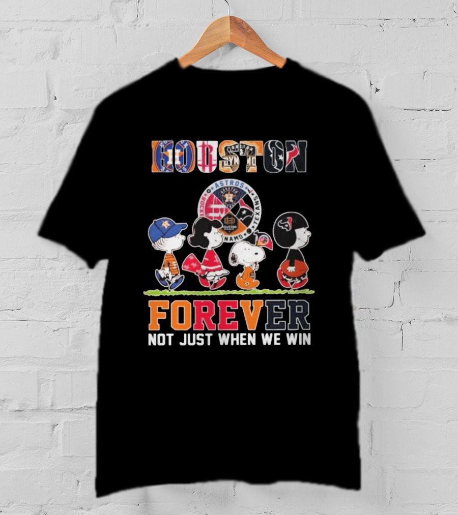 Houston Astros Rockets Dynamo Texans Snoopy Charlie Brown Peanuts Forever Not Just When We Win T-Shirt