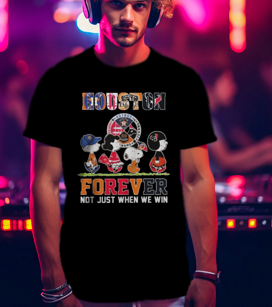 Houston Astros Rockets Dynamo Texans Snoopy Charlie Brown Peanuts Forever Not Just When We Win T-Shirt