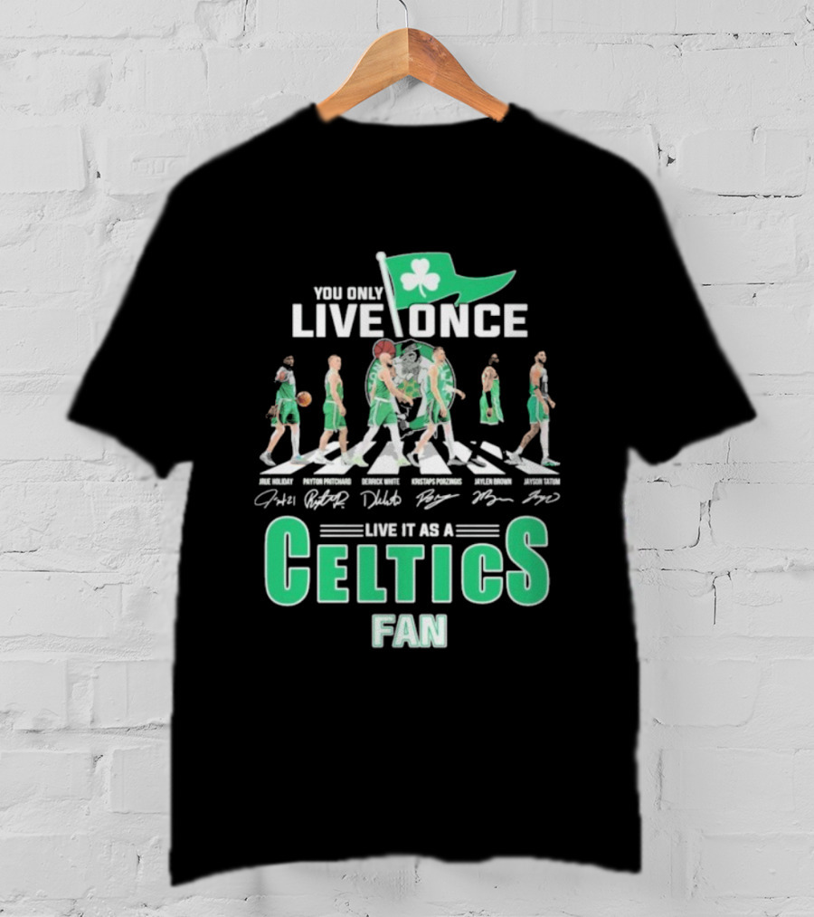 You Only Live Once Live It As A Celtics Fan Road Abbey Signatures T-Shirt