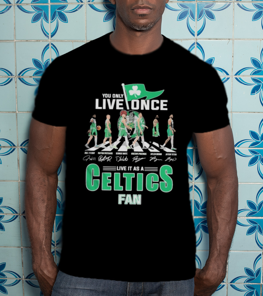You Only Live Once Live It As A Celtics Fan Road Abbey Signatures T-Shirt