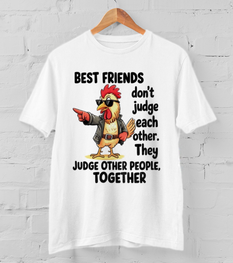 Rooster Best Friends Don't Judge Each Other They Judge Other People Together T-Shirt