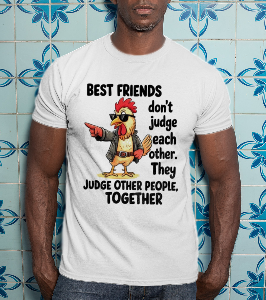 Rooster Best Friends Don't Judge Each Other They Judge Other People Together T-Shirt