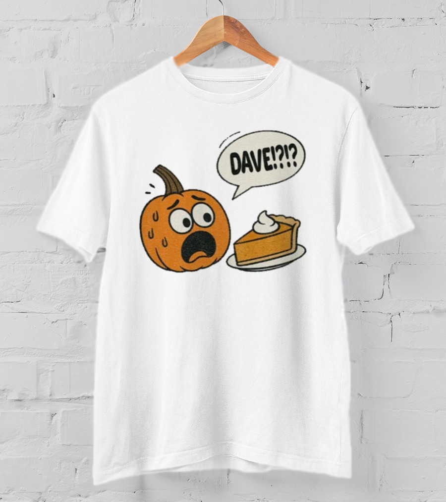 Dave Funny Pumpkin Pie Thanksgiving Dinner Panic Text T-Shirt