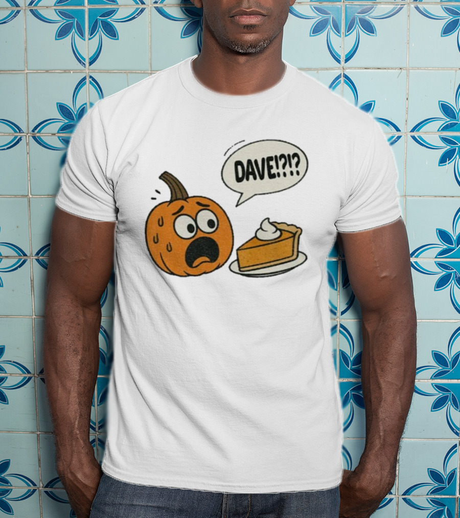 Dave Funny Pumpkin Pie Thanksgiving Dinner Panic Text T-Shirt
