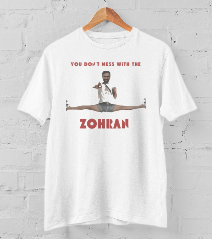 You Don’t Mess With The Zohran Split Stance T-Shirt