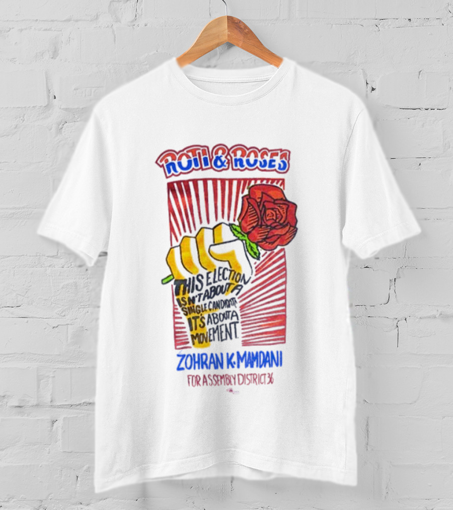 Zohran Kwame Mamdani Roti And Roses His Election Towards Its Radical Intent Assembly District 36 T-Shirt