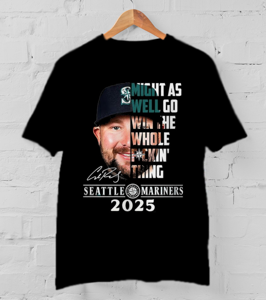 Seattle Mariners Cal Raleigh 2025 Might As Well Go Win The Whole Dang Thing T-Shirt