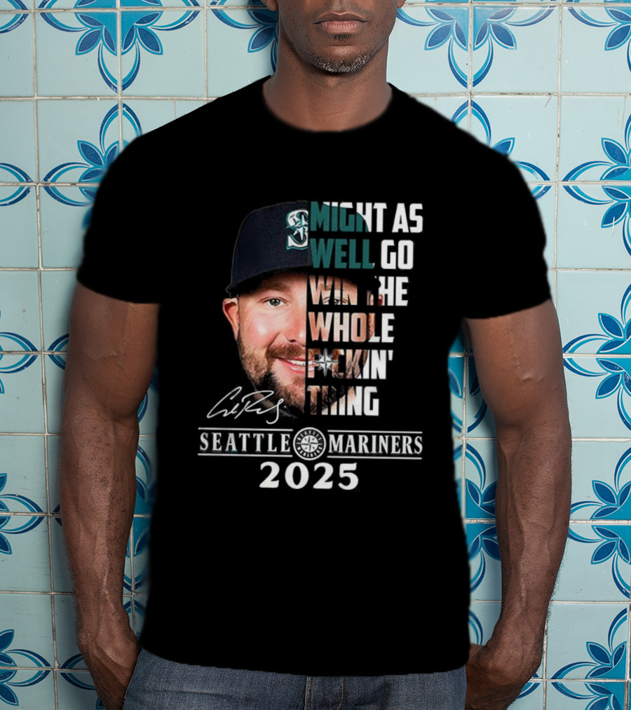 Seattle Mariners Cal Raleigh 2025 Might As Well Go Win The Whole Dang Thing T-Shirt