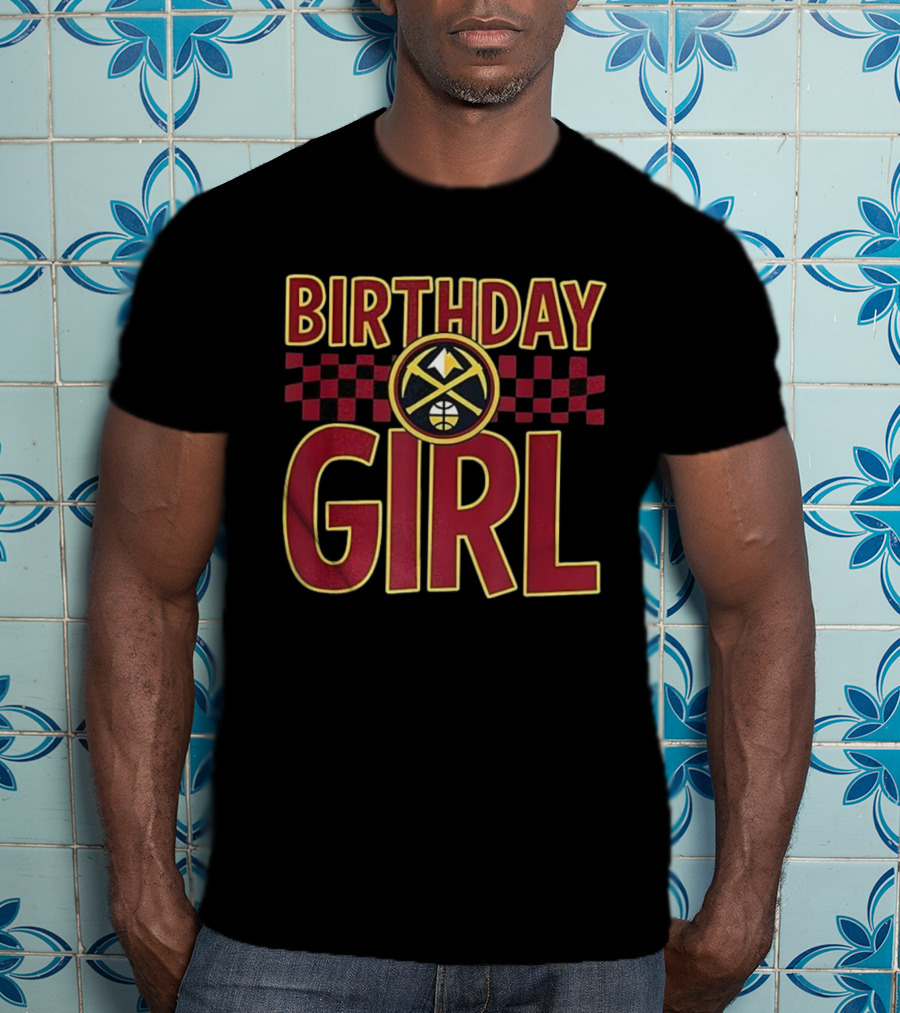Birthday Girl Denver Nuggets Basketball Team Celebration T-Shirt