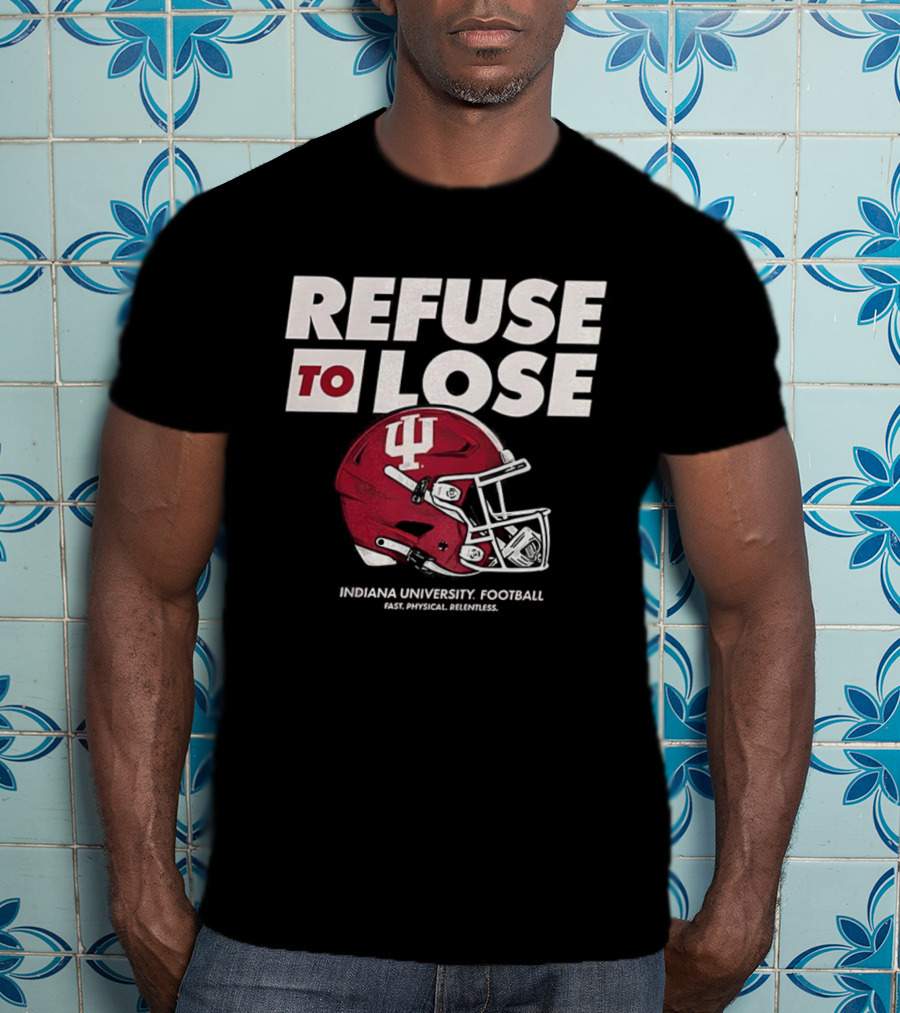 Refuse To Lose Indiana University Football IU Helmet T-Shirt