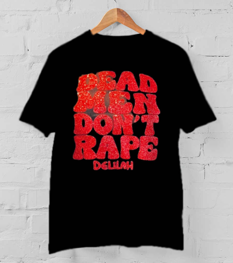 Delilah Bon Dead Men Don’t Rape Bold Red Text Statement T-Shirt