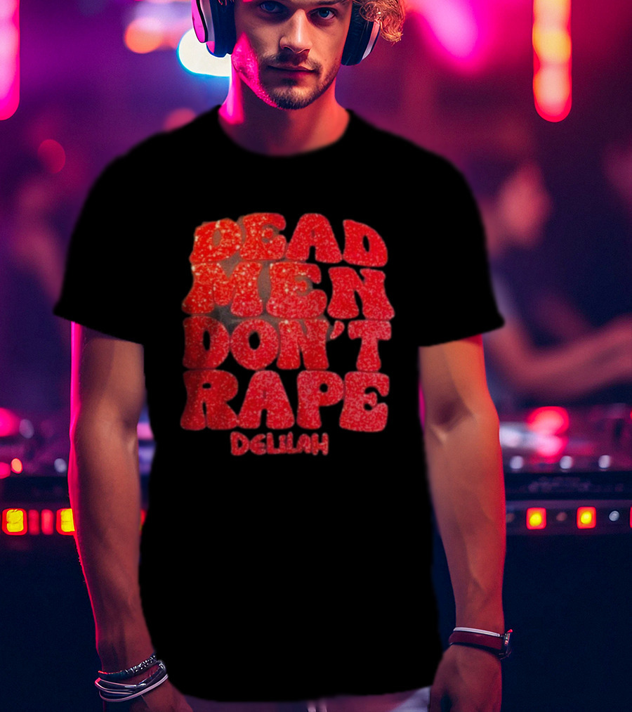 Delilah Bon Dead Men Don’t Rape Bold Red Text Statement T-Shirt