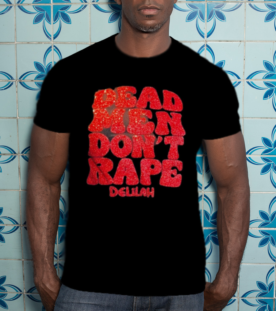 Delilah Bon Dead Men Don’t Rape Bold Red Text Statement T-Shirt