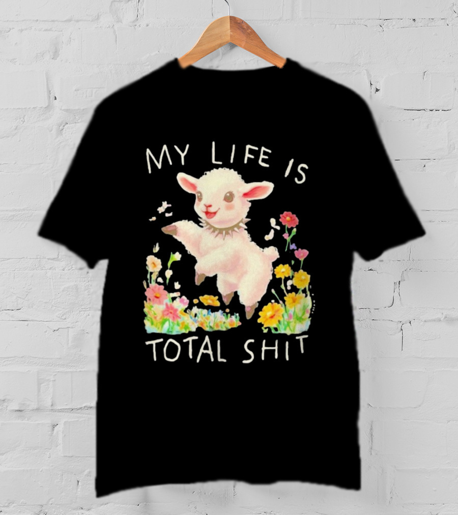 My Life Is Total Shit Lamb Flower Meadow Blossoms T-Shirt