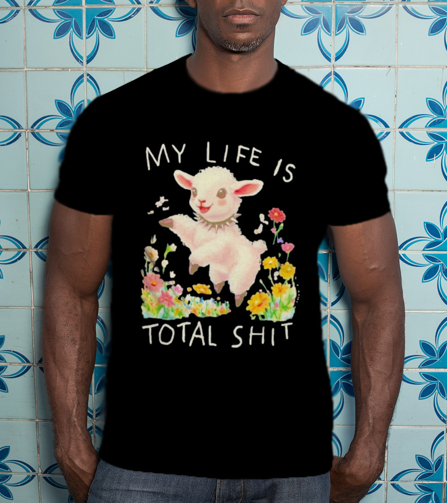 My Life Is Total Shit Lamb Flower Meadow Blossoms T-Shirt