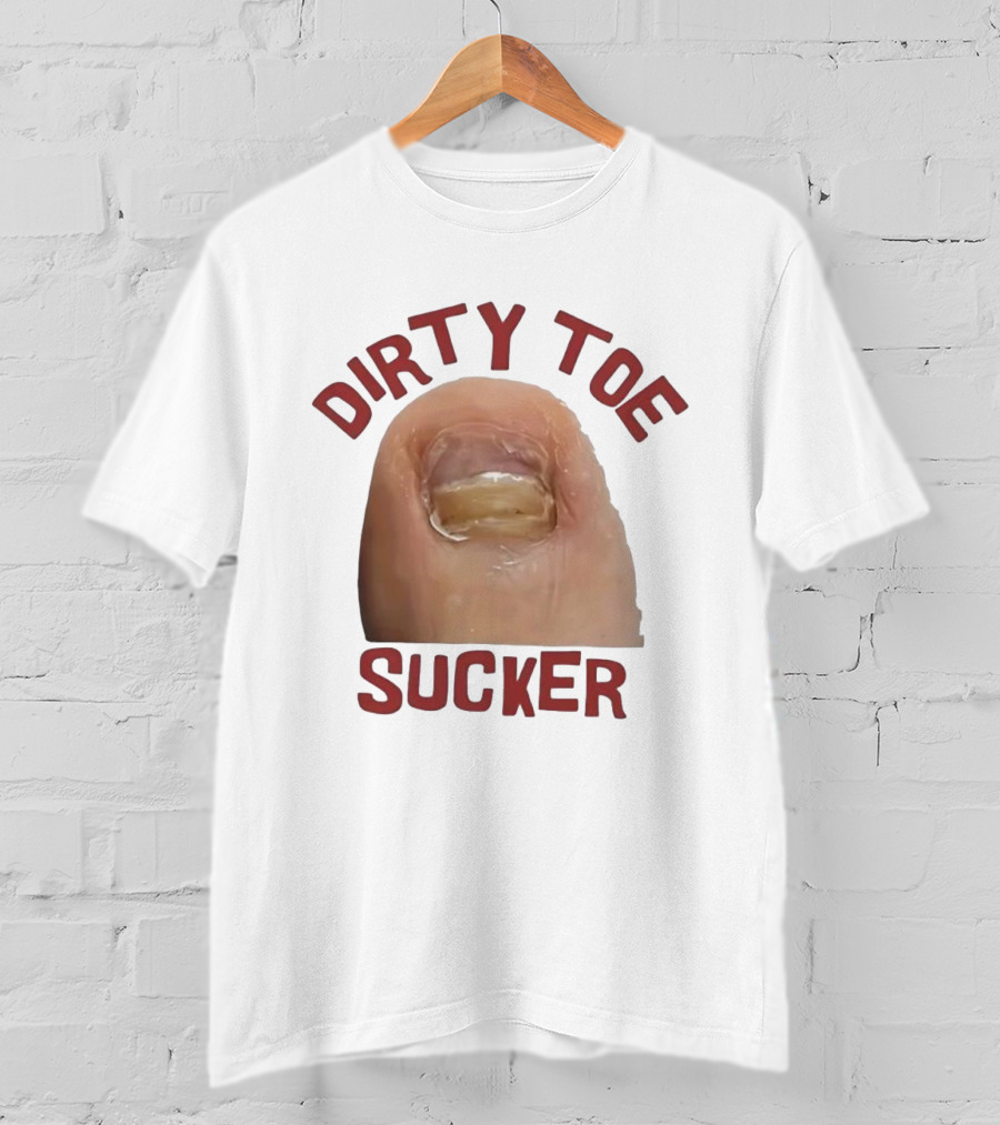 Dirty Toe Sucker Thick Toenail Toe Humor Meme T-Shirt
