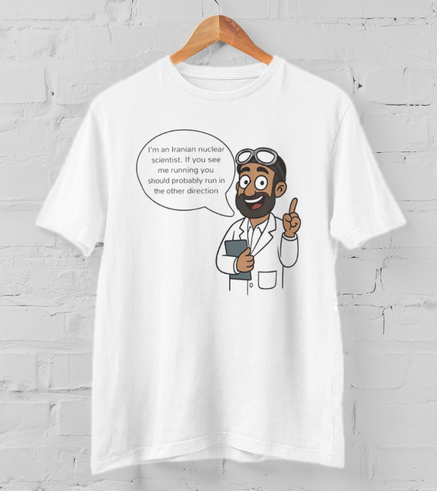 I'm An Iranian Nuclear Scientist Cartoon Humor Running Advice T-Shirt