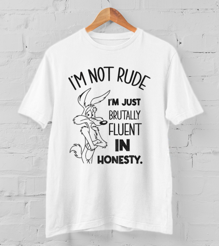 Wile E. Coyote I'm Not Rude I'm Just Brutally Fluent In Honesty T-Shirt