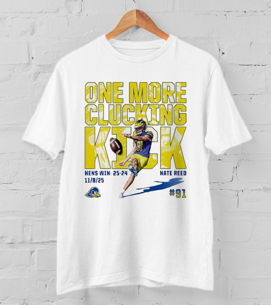 One More Clucking Kick Nate Reed Hens Win 25-24 11/8/25 #91 T-Shirt