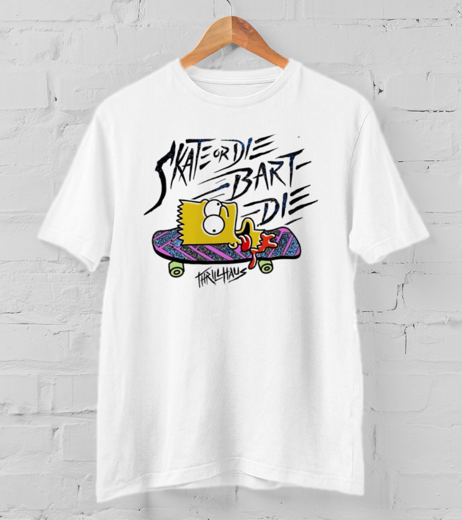 Skate Or Die Bart Die Thrillhaus Simpsons Skateboard T-Shirt
