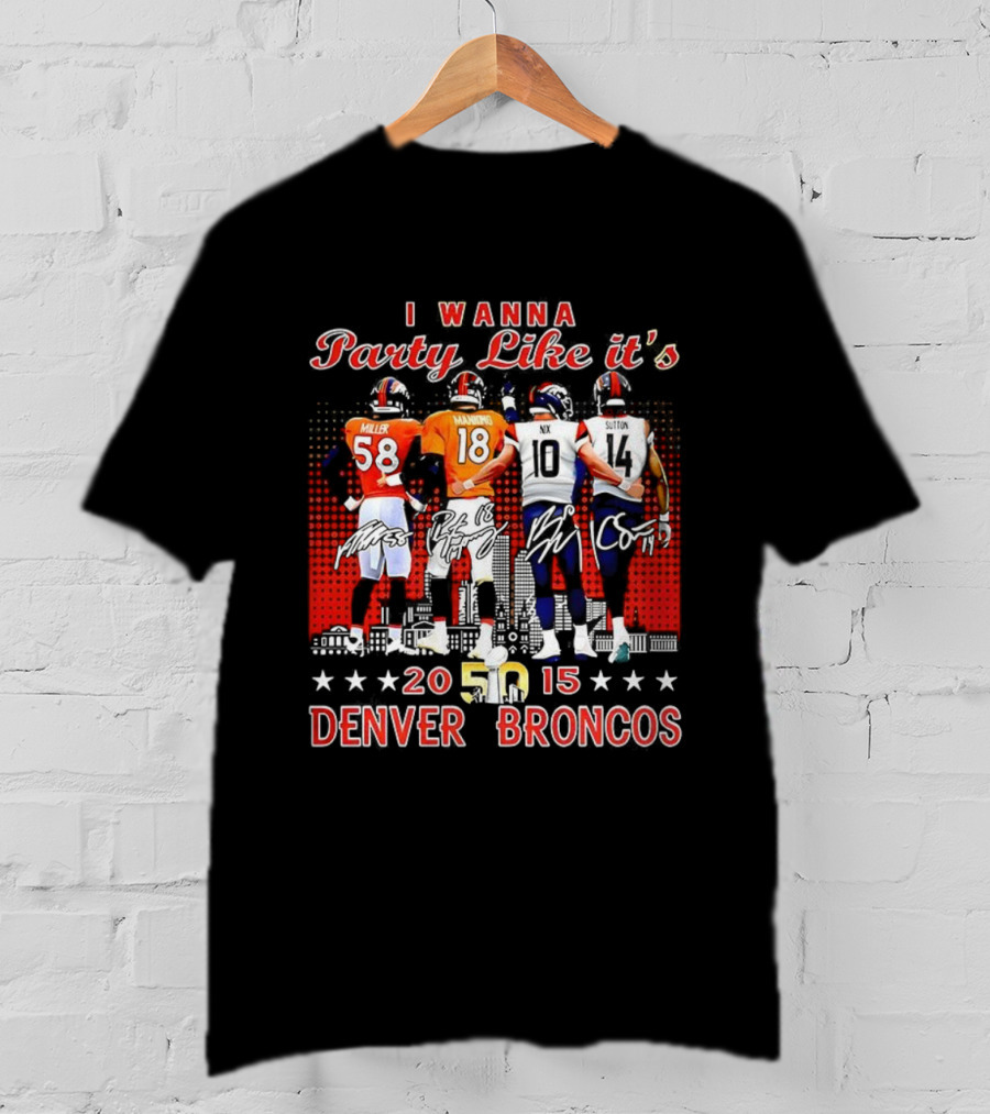 Denver Broncos I Wanna Party Like It’s Super Bowl 50 2015 Miller Manning Player Signature T-Shirt