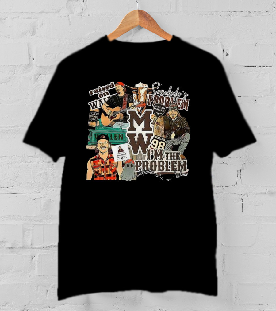 Morgan Wallen 98 I'm The Problem Somebody's Problem Raised On MW You Proof Whiskey T-Shirt