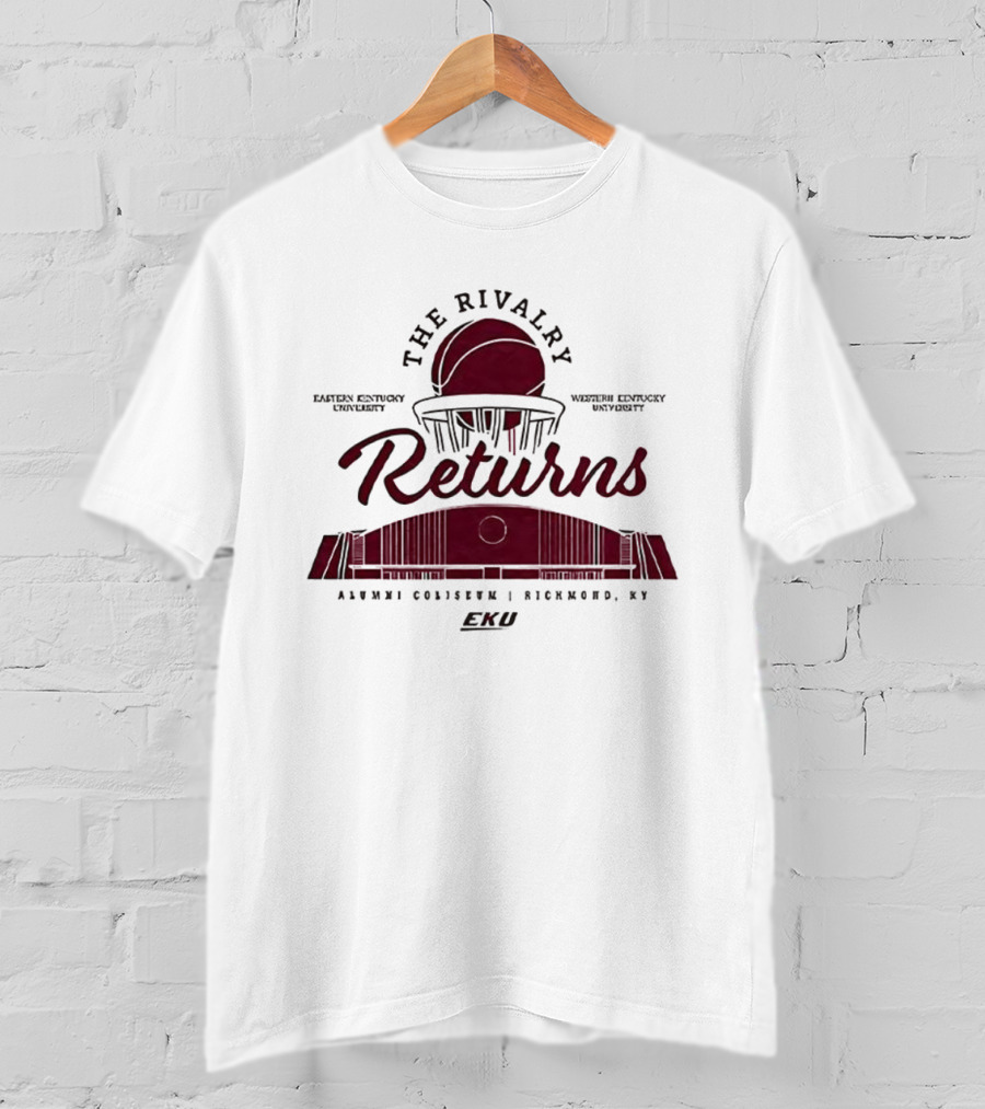 Eastern Kentucky University Western Kentucky University The Rivalry Returns Alumni Coliseum Richmond KY T-Shirt