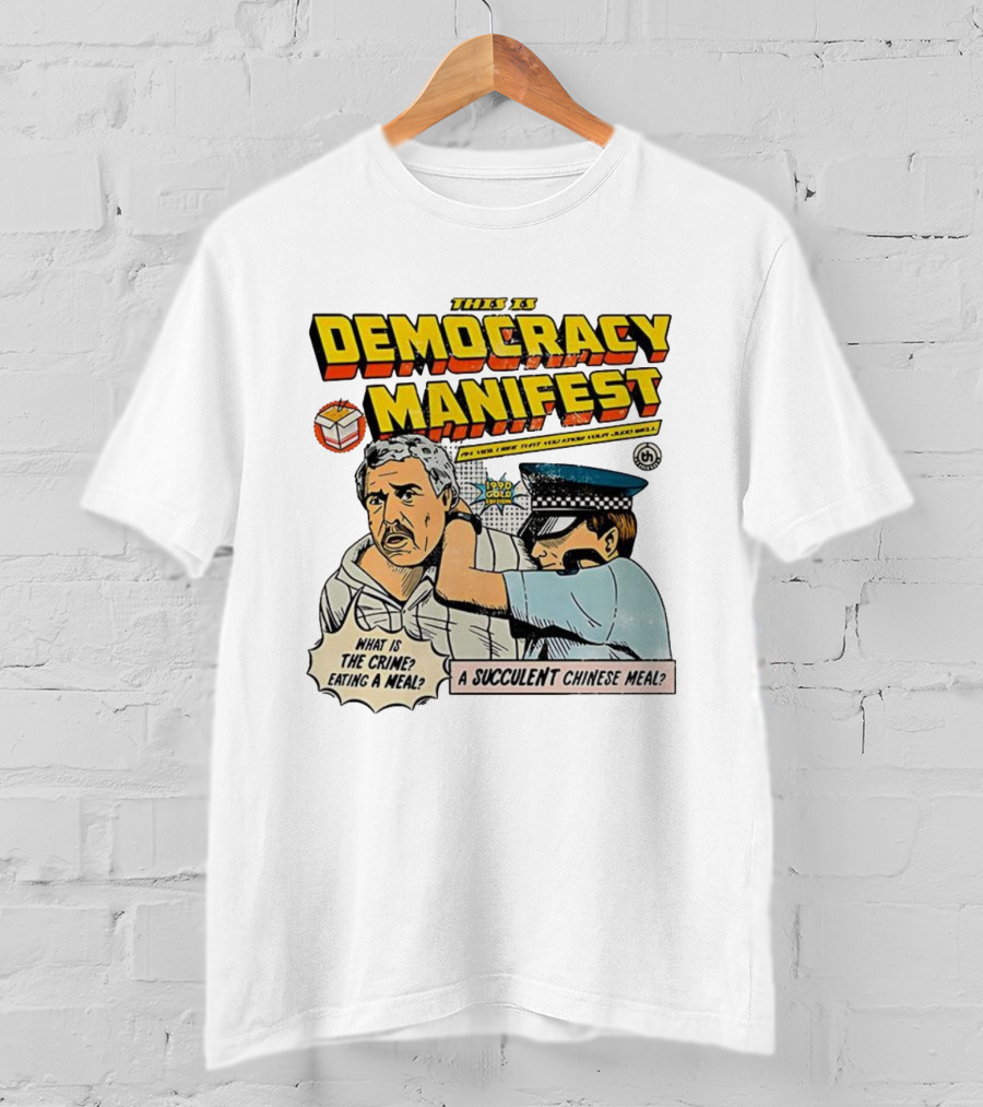 This Is Democracy Manifest What Is The Crime Eating A Succulent Chinese Meal Caricature T-Shirt