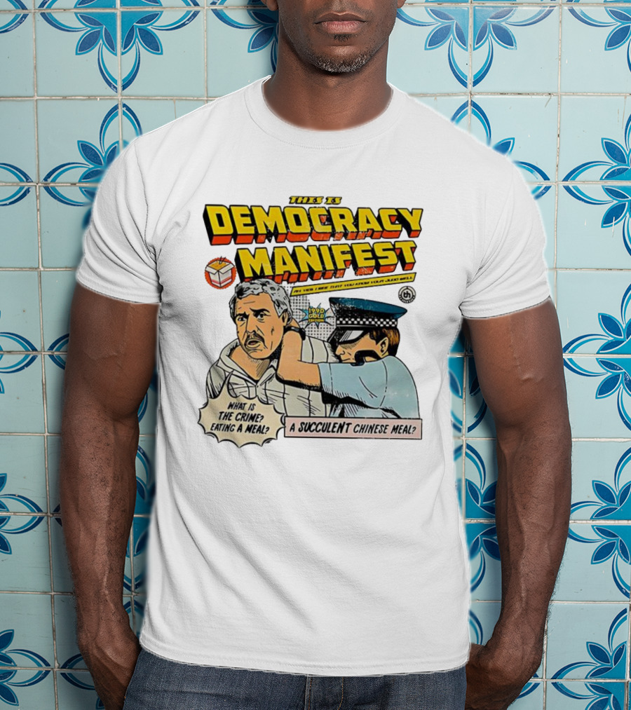 This Is Democracy Manifest What Is The Crime Eating A Succulent Chinese Meal Caricature T-Shirt