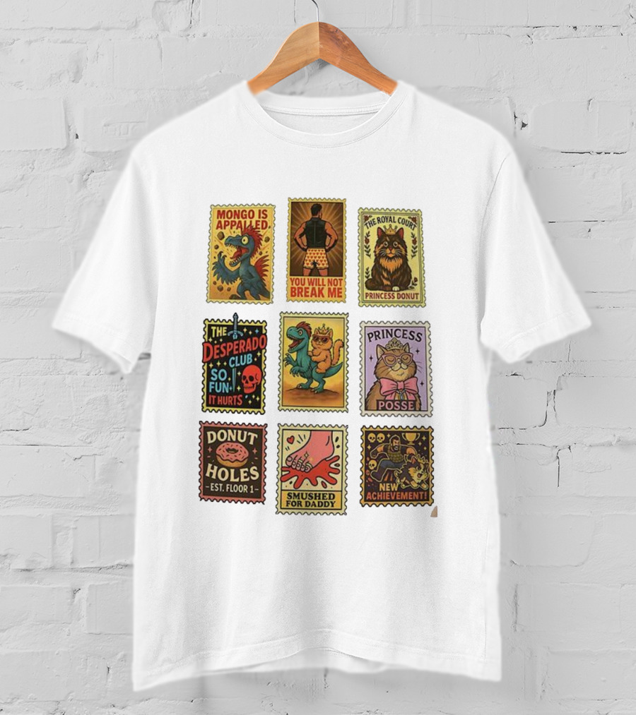 Mongo Is Appalled You Will Not Break Me The Royal Court Princess Donut The Desperado Club So Fun It Hurts Smushed For Daddy New Achievement T-Shirt