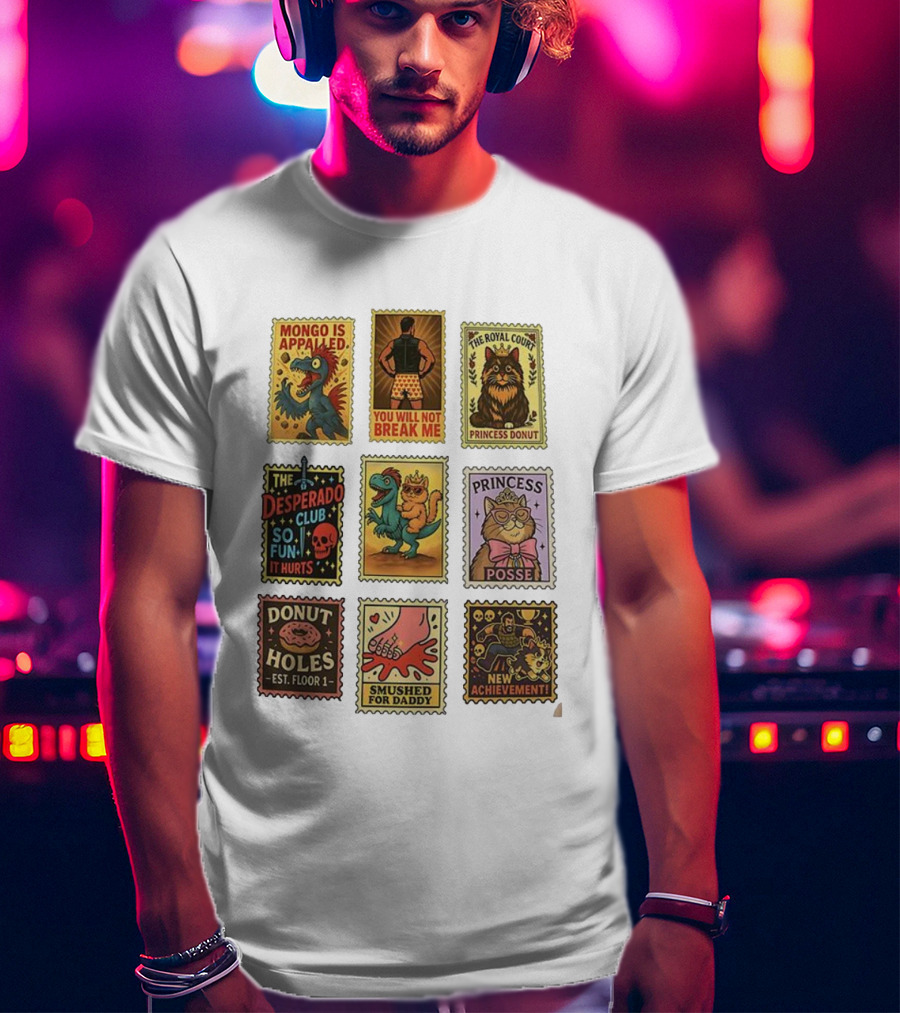 Mongo Is Appalled You Will Not Break Me The Royal Court Princess Donut The Desperado Club So Fun It Hurts Smushed For Daddy New Achievement T-Shirt