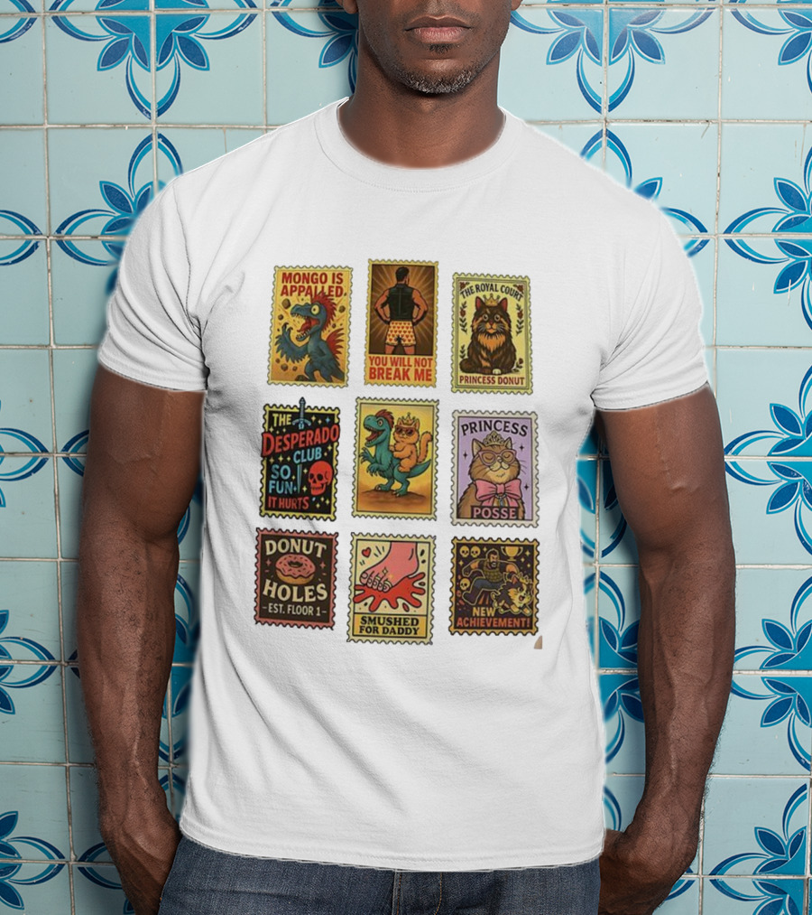 Mongo Is Appalled You Will Not Break Me The Royal Court Princess Donut The Desperado Club So Fun It Hurts Smushed For Daddy New Achievement T-Shirt