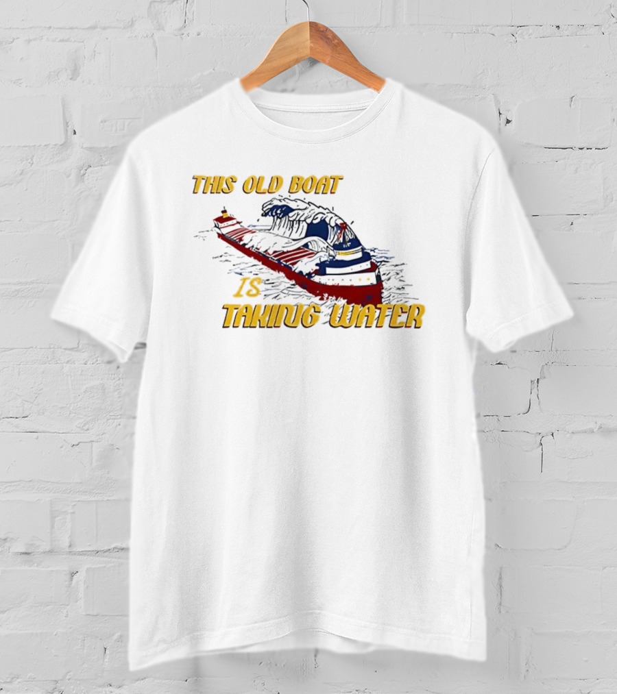 This Old Boat Is Taking Water Edmund Fitzgerald Memorial T-Shirt