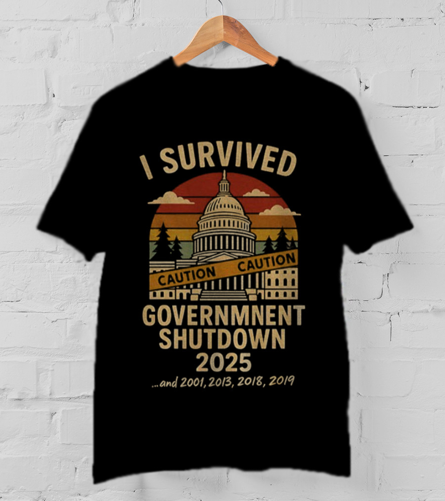 I Survived Government Shutdown 2025 Caution Capitol 2001 2013 2018 2019 T-Shirt