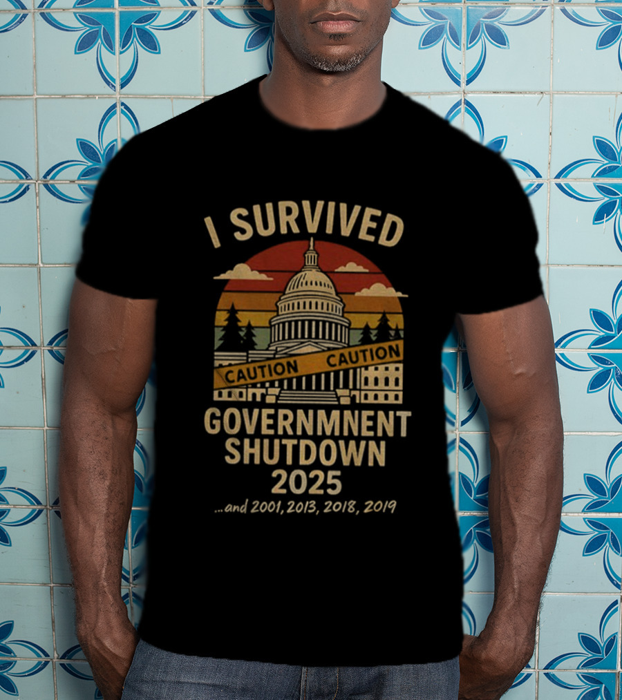 I Survived Government Shutdown 2025 Caution Capitol 2001 2013 2018 2019 T-Shirt