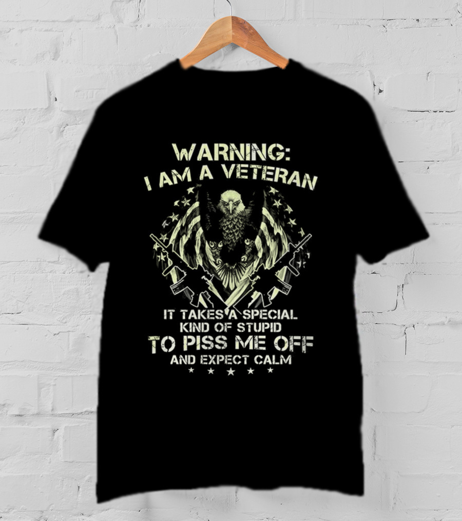 Warning I Am A Veteran It Takes A Special Kind Of Stupid To Piss Me Off And Expect Calm Bald Eagle T-Shirt