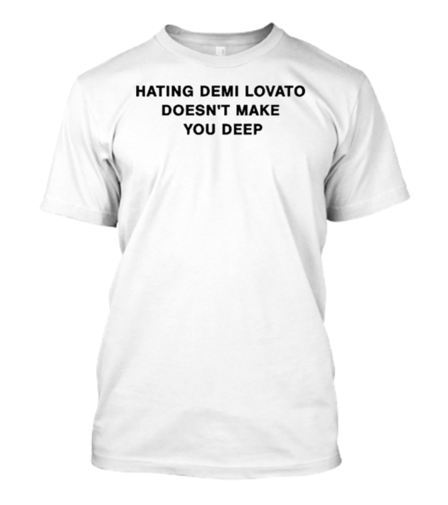 Hating Demi Lovato Doesn't Make You Deep Addison Rae Wearing Message T-Shirt