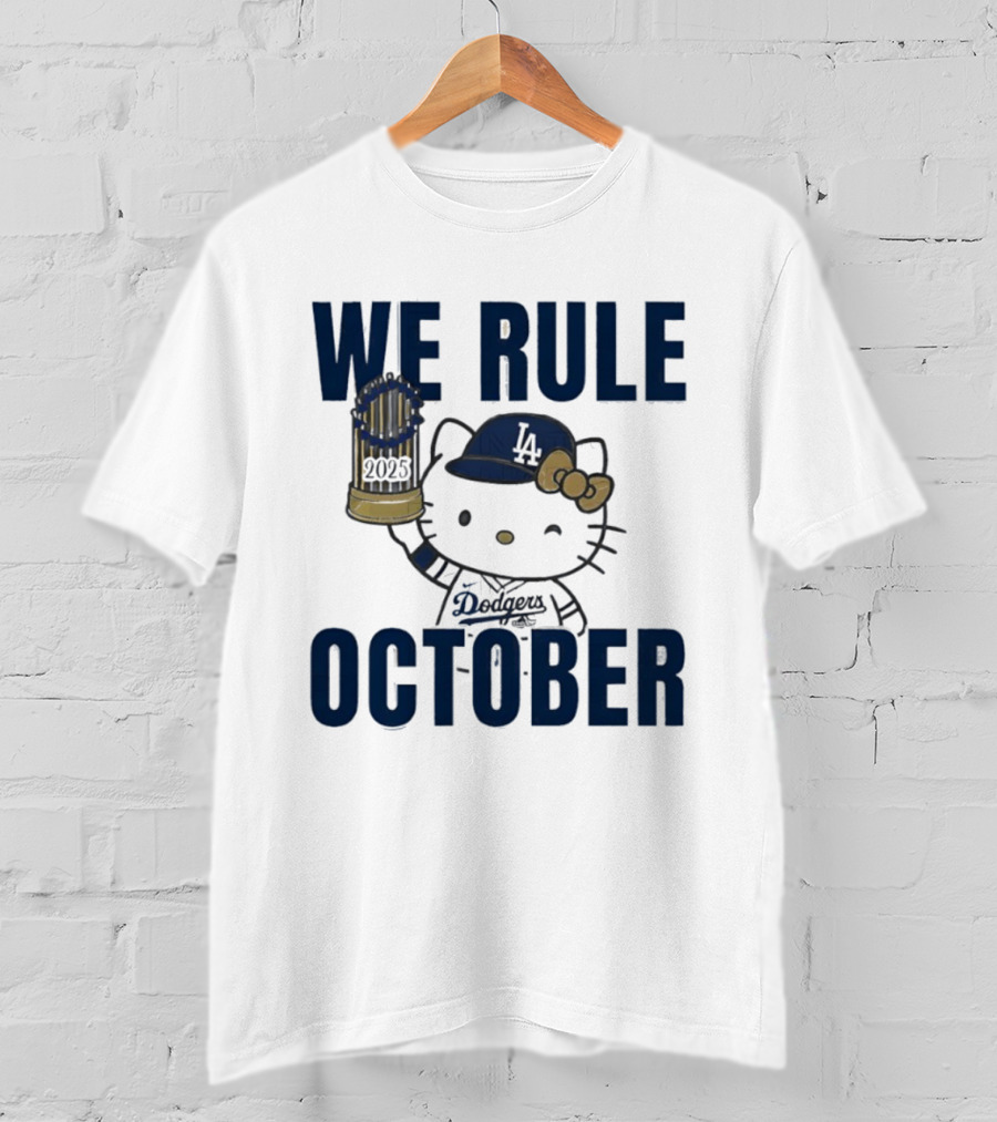 We Rule October 2025 Hello Kitty Los Angeles Dodgers MLB Baseball T-Shirt