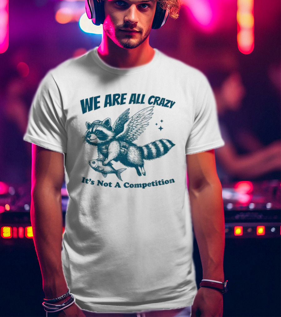 Raccoon With Wings Holding Fish We Are All Crazy It's Not A Competition T-Shirt
