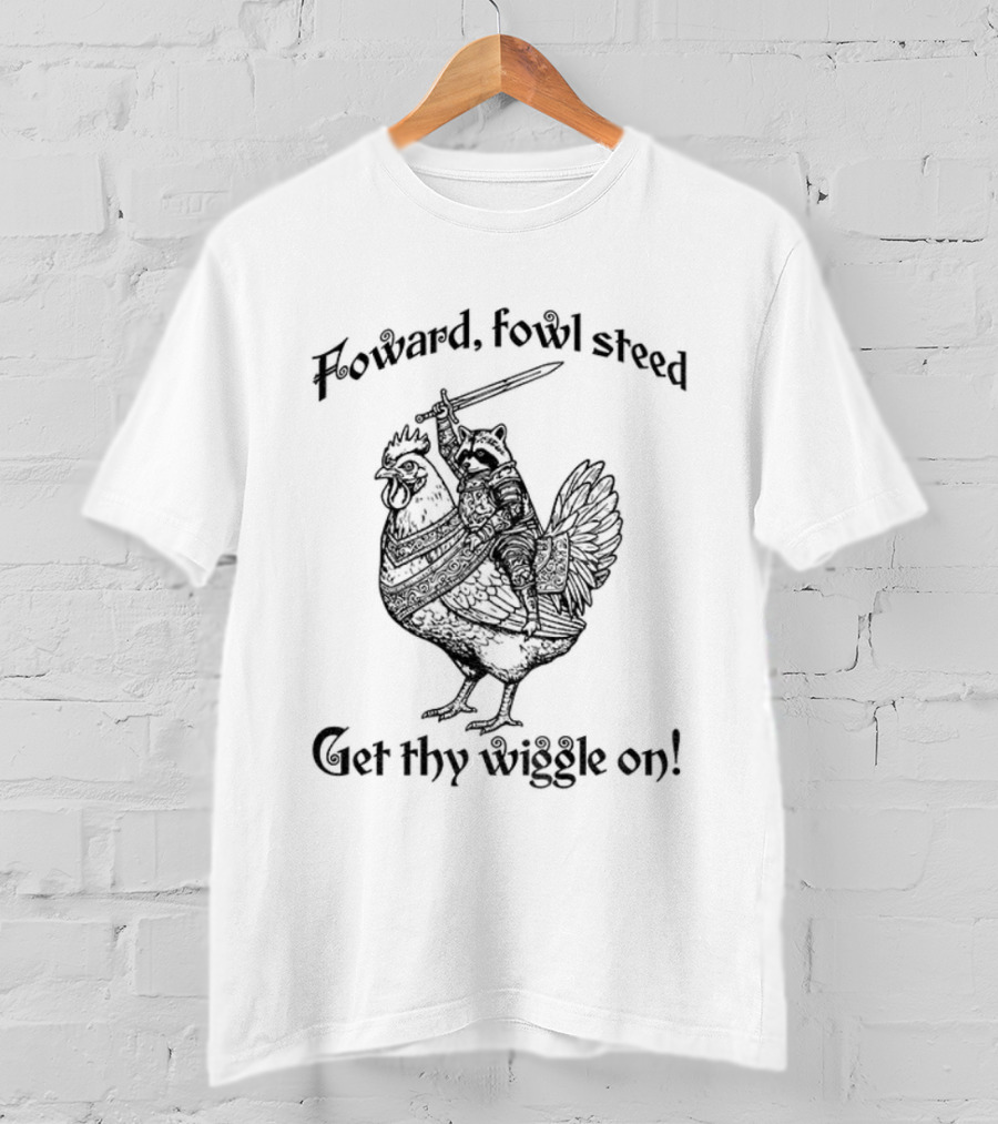 Forward Fowl Steed Get Thy Wiggle On Raccoon Riding Cock T-Shirt