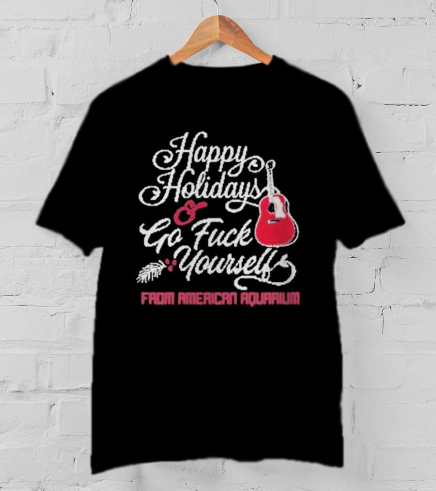 Happy Holidays Go Fuck Yourself Guitar From American Aquarium Christmas T-Shirt