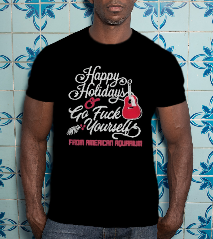 Happy Holidays Go Fuck Yourself Guitar From American Aquarium Christmas T-Shirt