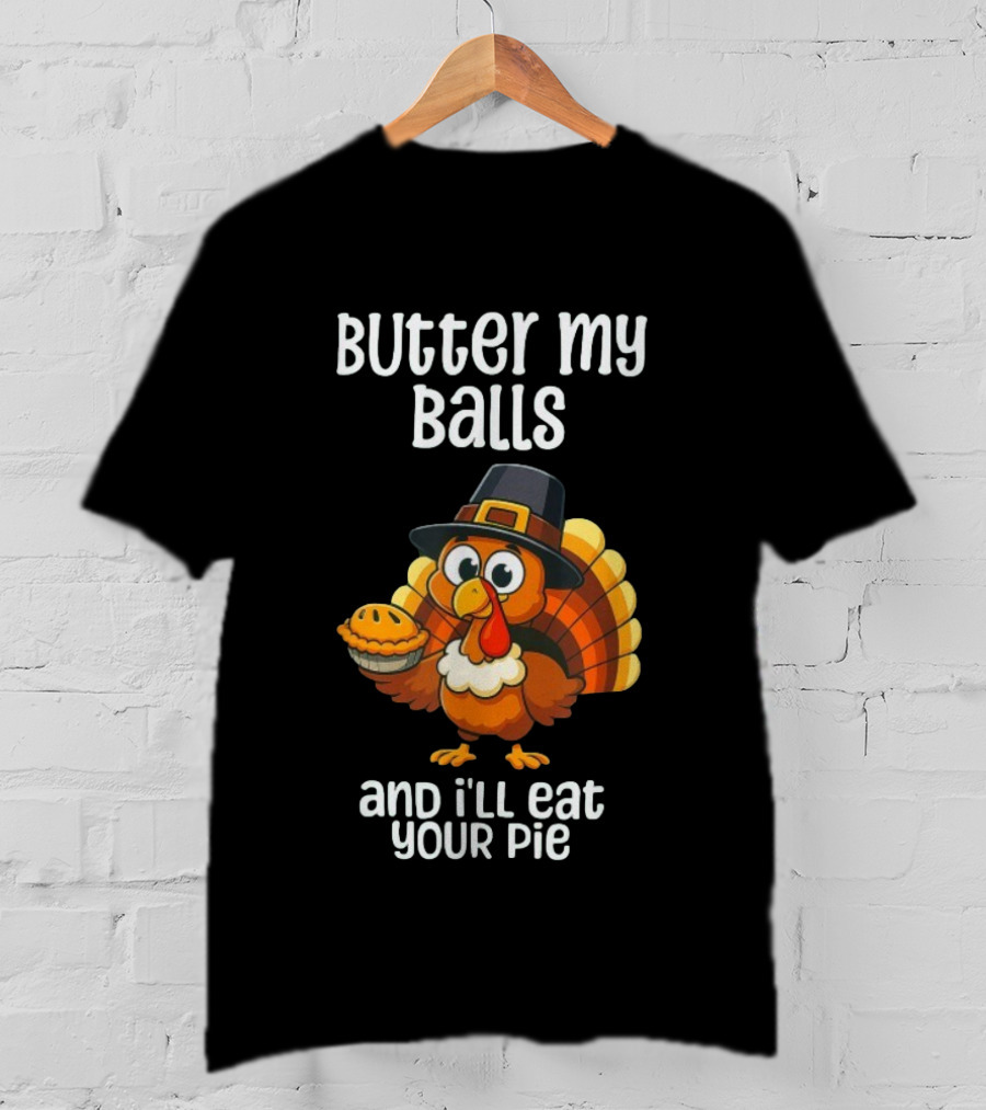 Butter My Balls Funny Thanksgiving Turkey Joke T-Shirt
