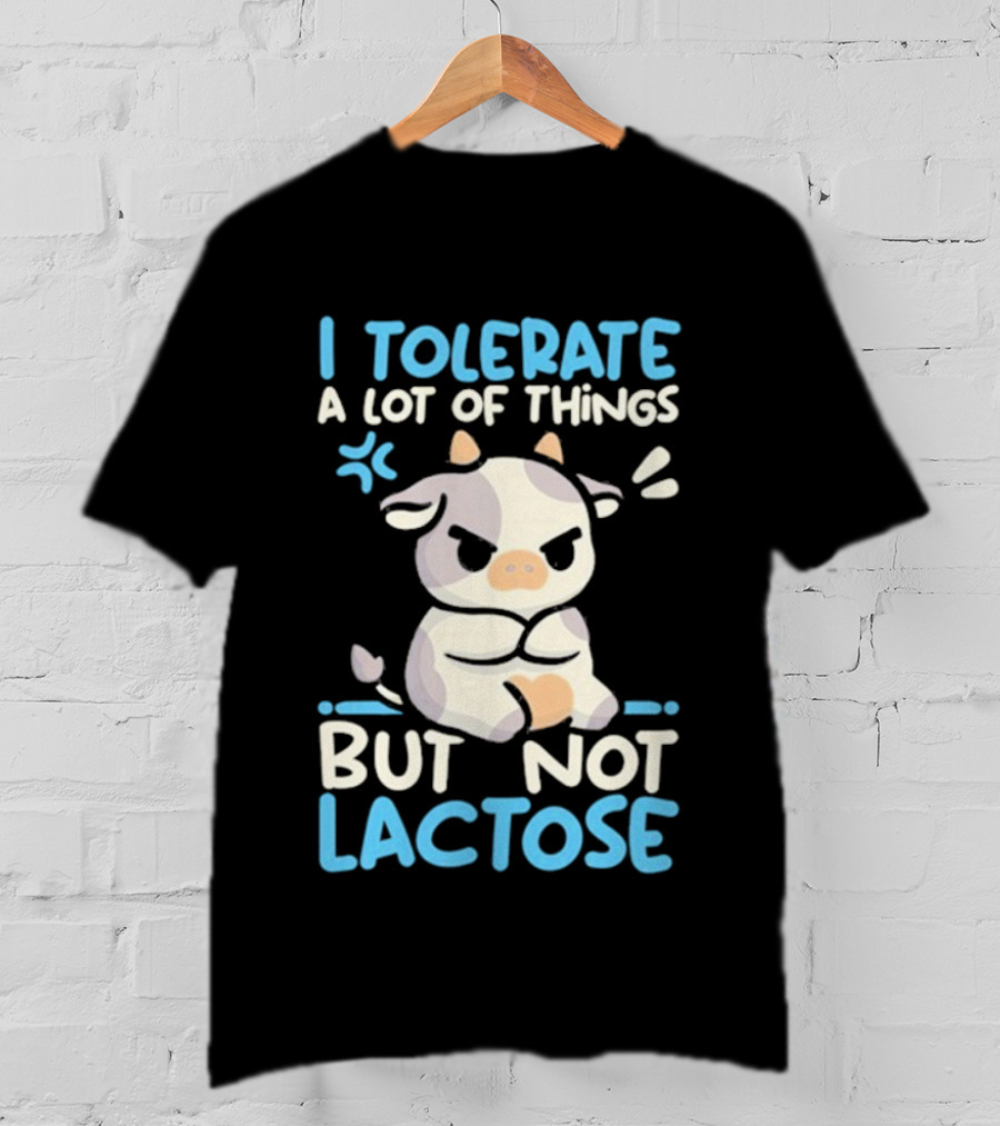 I Tolerate A Lot Of Things But Not Lactose Angry Cow T-Shirt