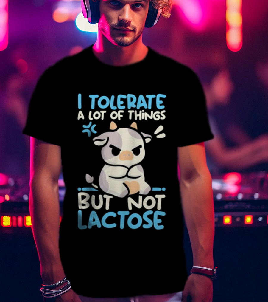 I Tolerate A Lot Of Things But Not Lactose Angry Cow T-Shirt
