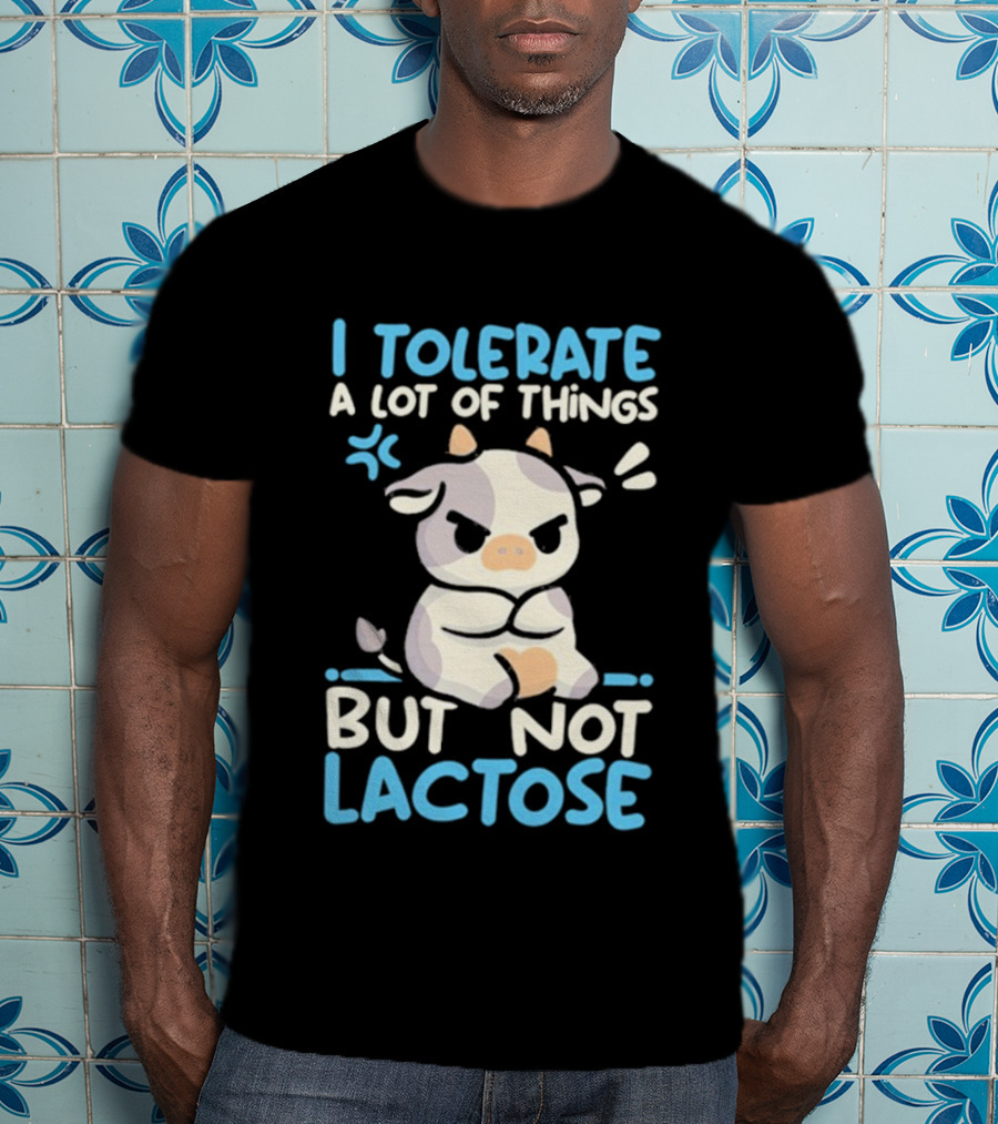 I Tolerate A Lot Of Things But Not Lactose Angry Cow T-Shirt