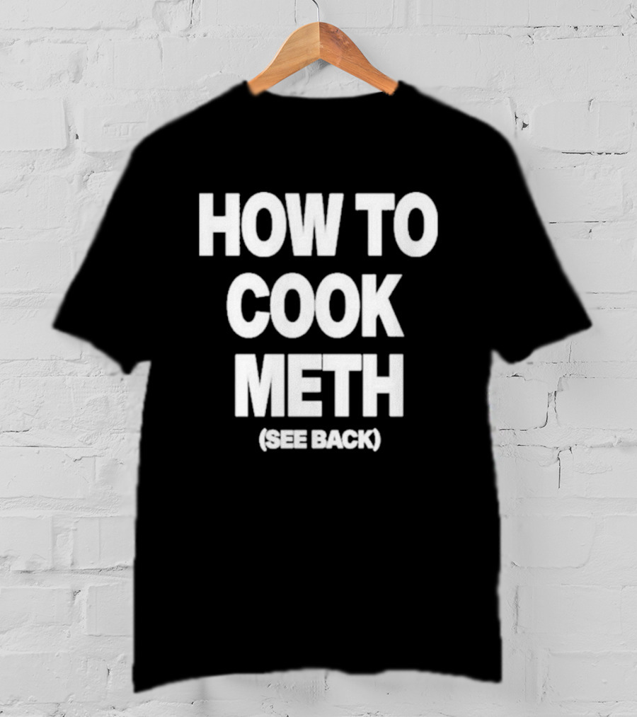 How To Cook Meth See Back Breaking Bad Parody T-Shirt