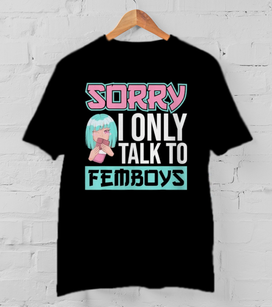 Sorry I Only Talk To Femboys Pastel Anime Aesthetic T-Shirt